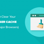 How to clear browser cache in all top browsers